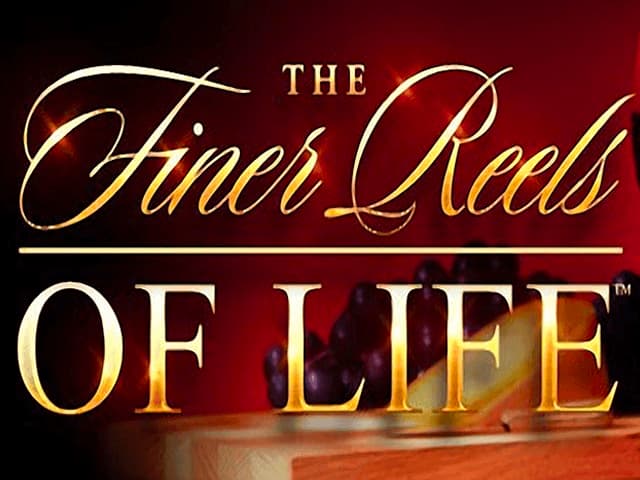 the Finer Reels of Life